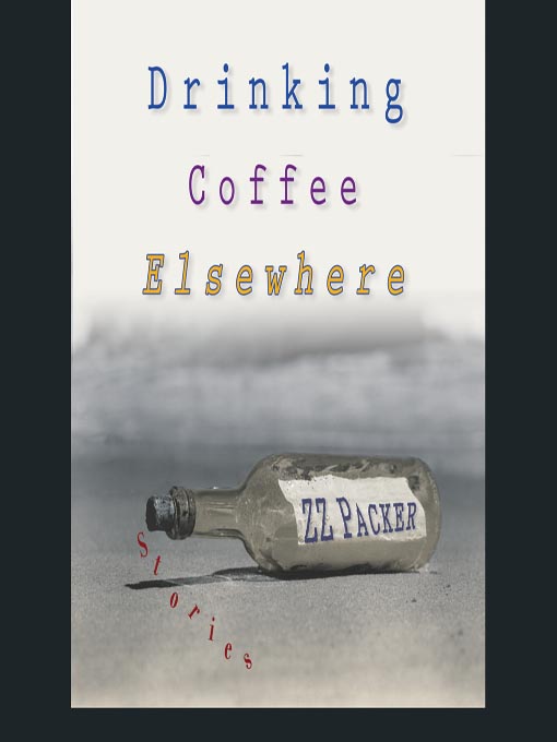 Title details for Drinking Coffee Elsewhere by Z. Z. Packer - Wait list